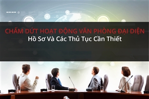 Dịch vụ thực hiện thủ tục chấm dứt hoạt động của văn phòng đại diện